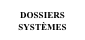 DOSSIERS 
SYSTÈMES